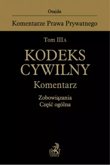 Tom III A. Kodeks cywilny. Komentarz. Zobowi�zania. Cz�� og�lna - Konrad Osajda