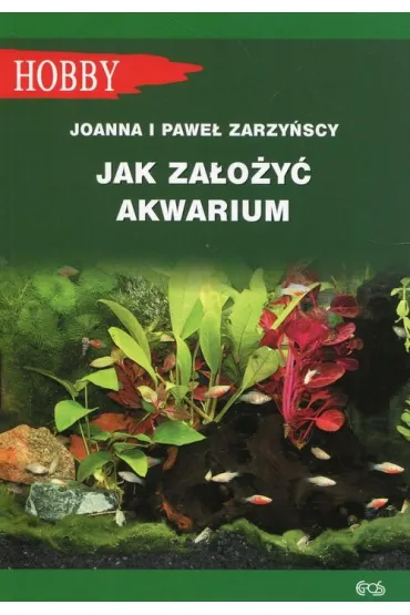 Jak za�o�y� akwarium? - Joanna  Zakrzy�ska, Pawe�  Zakrzy�ski