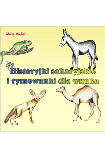 Historyjki saharyjskie i rymowanki dla wnuka - Maria Magdalena Boukef, Maria Boukef