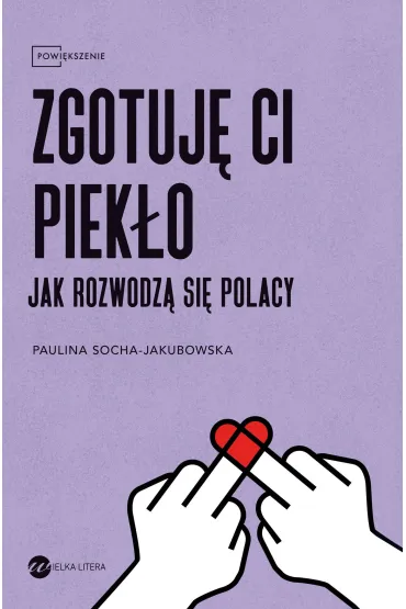 Zgotuj� ci piek�o. Jak rozwodz� si� Polacy - Paulina  Socha-Jakubowska