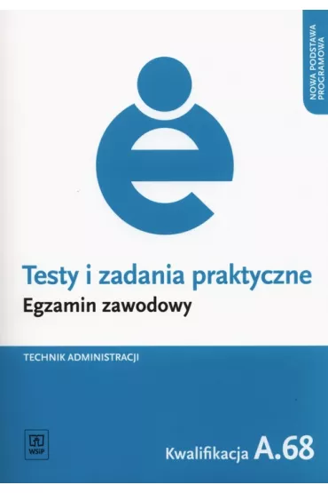Technik administracji. Kwalifikacja A.68. Testy i Zadania Praktyczne. Egzamin Zawodowy - Jacek Boraty�ski