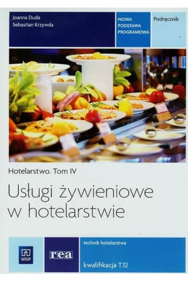 Us�ugi �ywieniowe w hotelarstwie. Podr�cznik do nauki zawodu technik hotelarstwa. Tom 4 - Joanna Duda, Sebastian Krzywda
