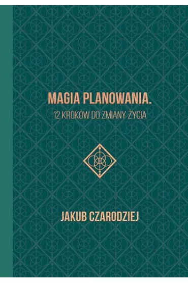 Magia planowania. 12 krokw do zmiany ycia - Jakub  Czarodziej