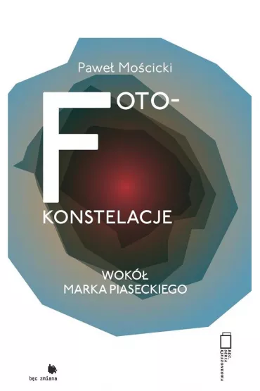 Foto-konstelacje wok� Marka Piaseckiego - Pawe� Mo�cicki