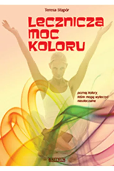 Chromoterapia. Lecznicza moc koloru - Teresa St�p�r