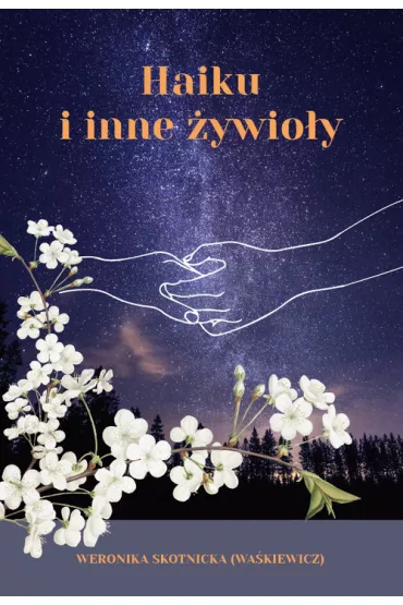 Haiku i inne ywioy - Weronika  Skotnicka Wakiewicz