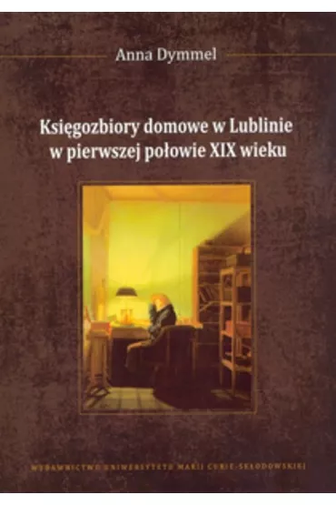 Ksi�gozbiory domowe w Lublinie w pierwszej po�owie XIX wieku - Anna Dymmel