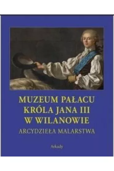 Muzeum Pa�acu Kr�la Jana III w Wilanowie Arcydzie�a malarstwa /etui - Folga-Januszewska Dorota 