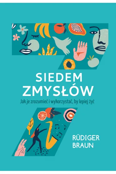 Siedem zmys��w. Jak je zrozumie� i wykorzysta�, by lepiej �y� - Braun R�diger