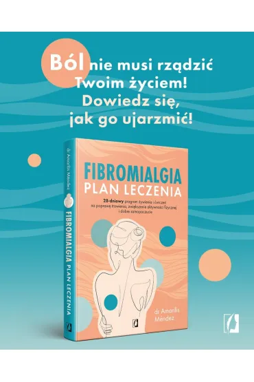 Fibromialgia. Plan leczenia. 28-dniowy program �ywienia i �wicze� na popraw� trawienia, zwi�kszenie aktywno�ci fizycznej i dobre samopoczucie - Amarilis M�ndez