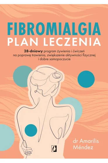 Fibromialgia. Plan leczenia. 28-dniowy program �ywienia i �wicze� na popraw� trawienia, zwi�kszenie aktywno�ci fizycznej i dobre samopoczucie - Amarilis M�ndez