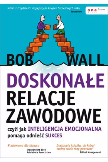 Doskona�e relacje zawodowe, czyli jak inteligencja emocjonalna pomaga odnie�� sukces - Bob Wall
