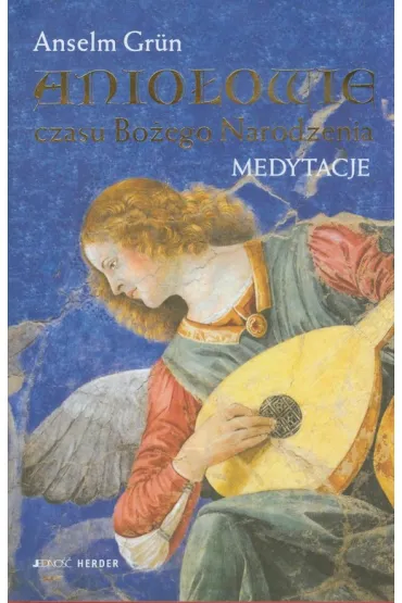 Anio�owie czasu Bo�ego Narodzenia. Medytacje - Anselm Grun
