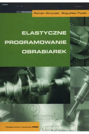Elastyczne programowanie obrabiarek - Bogus�aw Pytlak