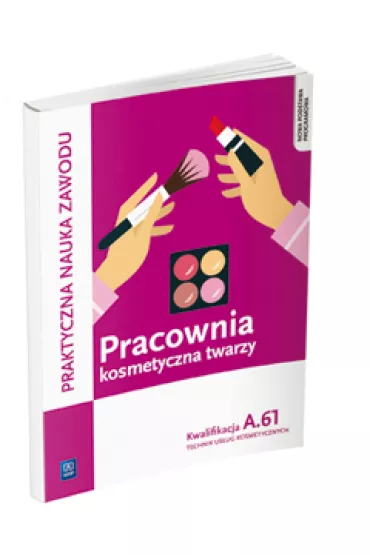Praktyczna nauka zawodu. Pracownia kosmetyczna twarzy. Kwalifikacja A.61. Technik us�ug kosmetycznych - Ma�gorzata Rajczykowska, Monika Sekita-Pilch