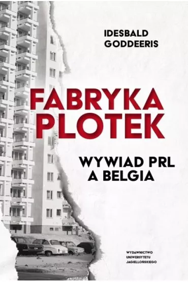 Fabryka Plotek. Wywiad PRL a Belgia - Goddeeris Idesbald