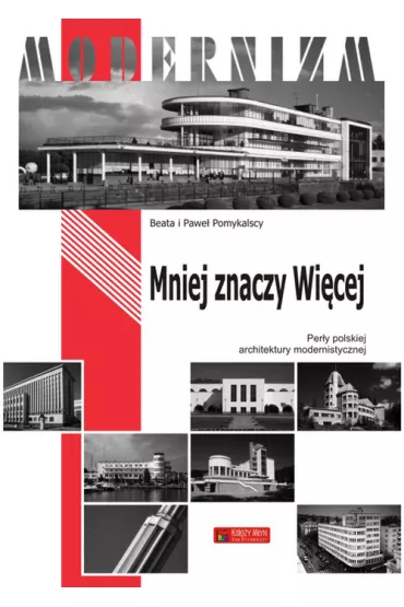 Mniej znaczy Wi�cej. Per�y polskiej architektury modernistycznej - Beata Pomykalska, Pawe� Pomykalski