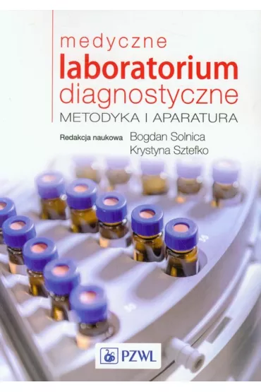 Medyczne laboratorium diagnostyczne. Metodyka i aparatura - Krystyna Sztefko, Bogdan Solnica