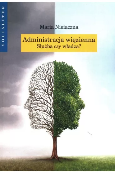 Administracja wi�zienna. S�u�ba czy w�adza? - Maria Nie�aczna
