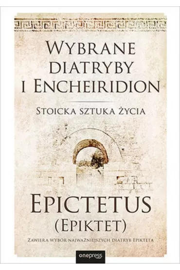 Wybrane diatryby i Encheiridion. Stoicka sztuka �ycia - Epiktet