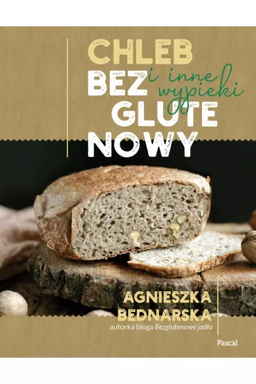 Chleb bezglutenowy i inne wypieki - Agnieszka Bednarska