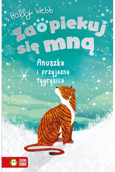 Anuszka i przyjazna tygrysica. Zaopiekuj si� mn� - Holly Webb