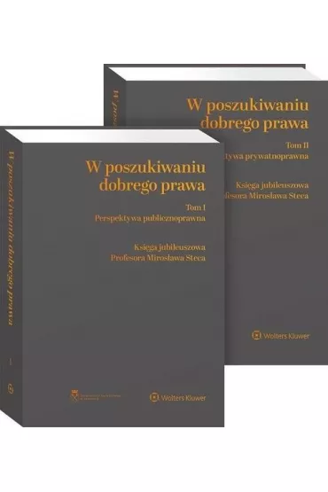 W poszukiwaniu dobrego prawa. Ksi�ga Jubileuszowa Profesora Miros�awa Steca. Tomy 1-2: Perspektywa publicznoprawna, Perspektywa prywatnoprawna - Katarzyna Ma�ysa-Suli�ska, Marcin Spyra