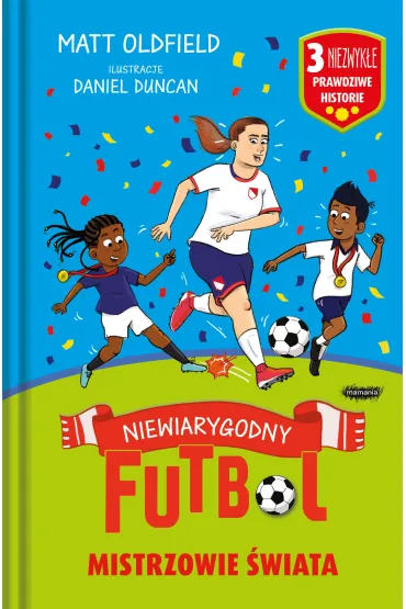 Mistrzowie �wiata. Niewiarygodny futbol - Matt Oldfield