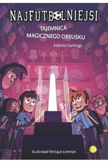 Tajemnica magicznego obelisku. Najfutbolniejsi. Tom 12 - Roberto Santiago