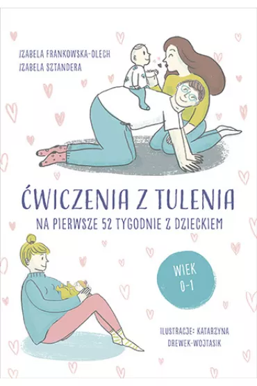 �wiczenia z tulenia na pierwsze 52 tygodnie z dzieckiem - Izabela  Frankowska-Olech, Izabela Sztandera