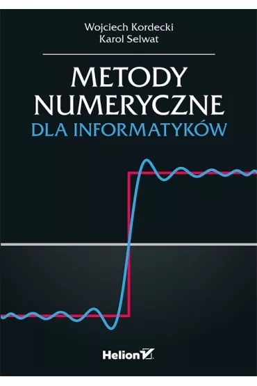 Metody numeryczne dla informatyk�w - Wojciech Kordecki, Karol  Selwat