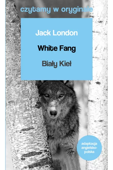 Czytamy w oryginale. White Fang. Bia�y Kie� - Jack London