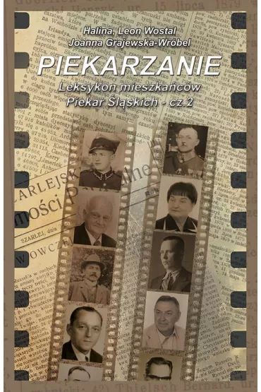 Piekarzanie Leksykon mieszka�c�w Piekar �l�skich - Leon Wostal, Halina  Wostal, Joanna  Grajewska-Wr�bel