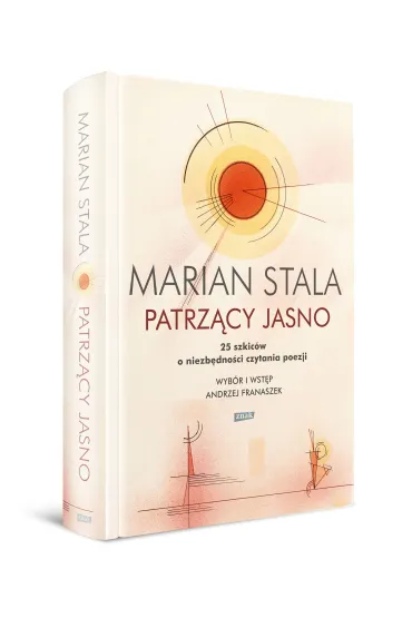 Patrz�cy jasno. 25 szkic�w o niezb�dno�ci czytania poezji - Marian Stala