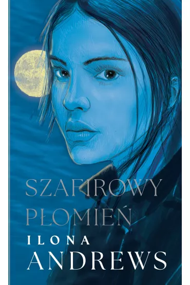 Szafirowy p�omie�. Ukryte Dziedzictwo. Tom 4 (oprawa niebieska) - Ilona Andrews