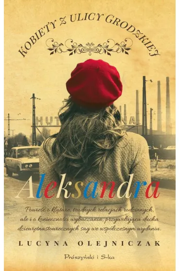 Aleksandra. Kobiety z ulicy Grodzkiej. Tom 6. Du�e Litery - Lucyna Olejniczak