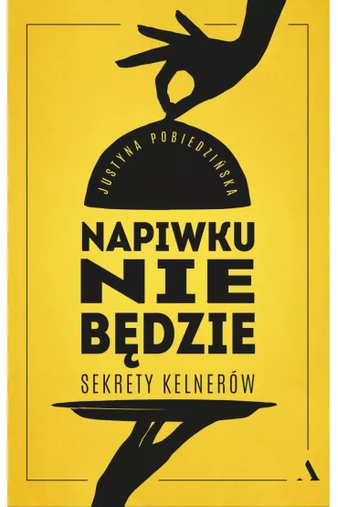 Napiwku nie b�dzie. Sekrety kelner�w - Justyna Pobiedzi�ska