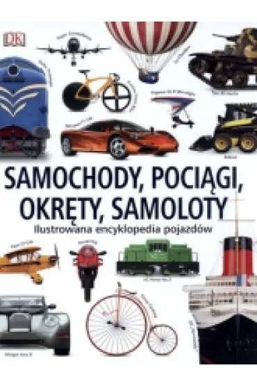Samochody, poci�gi, okr�ty, samoloty. Ilustrowana encyklopedia pojazd�w - Clive Clifford