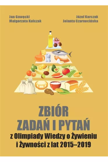 Zbi�r zada� i pyta� z Olimpiady Wiedzy o �ywieniu i �ywno�ci z lat 2015-2019 - Jolanta Czarnoci�ska, J�zef Korczak, Ma�gorzata Kulczak, Jan  Gaw�dzki