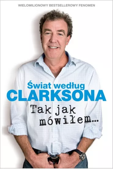�wiat wed�ug Clarksona. Tak jak m�wi�em - Jeremy Clarkson