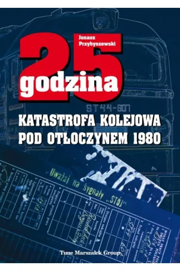 25 godzina. Katastrofa kolejowa pod Ot�oczynem - Jonasz  Przybyszewski