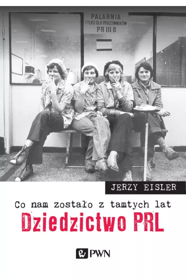 Co nam zosta�o z tamtych lat. Dziedzictwo PRL - Jerzy Eisler