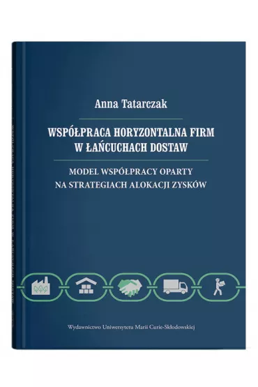 Wsp�praca horyzontalna firm w �a�cuchach dostaw. Model wsp�pracy oparty na strategiach alokacji - Anna Tatarczak
