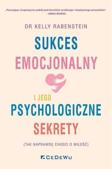 Sukces emocjonalny i jego psychologiczne sekrety (tak naprawd� chodzi o mi�o��) - Kelly  Rabenstein