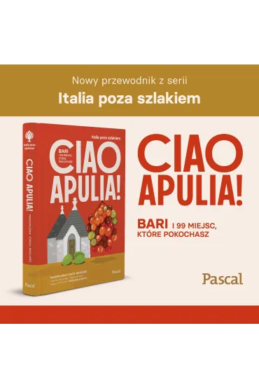 Ciao Apulia! Bari i 99 miejsc, kt�re pokochasz - Magdalena  Ciach-Baklarz