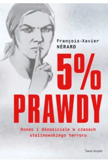 5% prawdy. Donos i donosiciele w czasach stalinowskiego terroru - Nerard Francois-Xavier