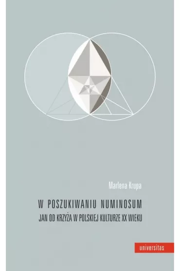 W poszukiwaniu numinosum. Jan od Krzy�a w polskiej kulturze XX wieku - Marlena Krupa