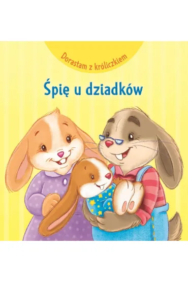 Dorastam z kr�liczkiem. �pi� u dziadk�w - Monica Pierazzi Mitri, Heymans Adrienne