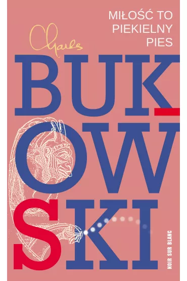 Mi�o�� to piekielny pies. Wiersze z lat 1974-1977 - Charles Bukowski