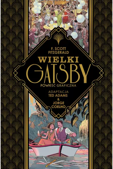 Wielki Gatsby. Powie�� graficzna - Francis Scott Fitzgerald, Ted Adams, Jorge Coelho